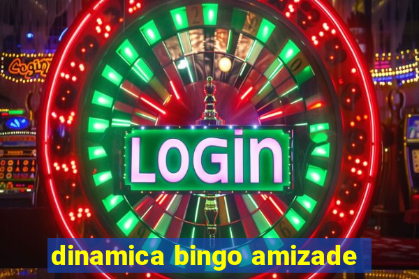 dinamica bingo amizade